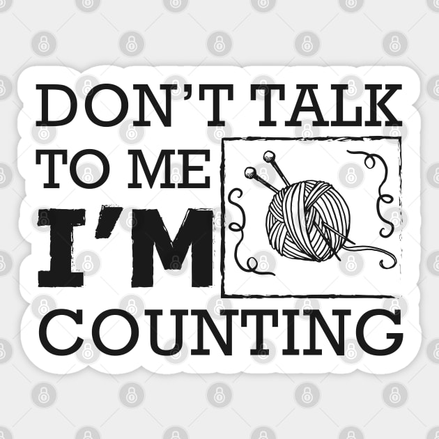 Knitting - Don't talk to me I'm counting Sticker by KC Happy Shop